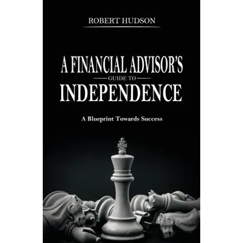 A Financial Advisor's Guide to Independence: A Blueprint Towards Success