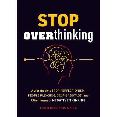 Stop Overthinking: A Workbook to Stop Perfectionism, People Pleasing, Self-Sabotage, and Other Forms of Negative Thinking