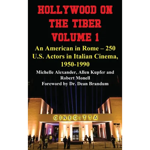 Hollywood on the Tiber Vol. 1: An American in Rome - 250 U.S. Actors in Italian Cinema, 1950-1990