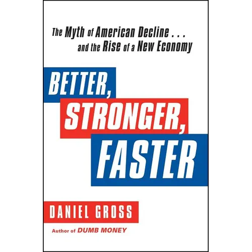 Better, Stronger, Faster: The Myth of American Decline . . . and the Rise of a New Economy