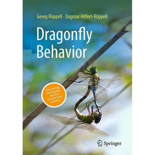 Dragonfly Behavior: Discovering the Dynamic Life of an Ancient Order of Insects
