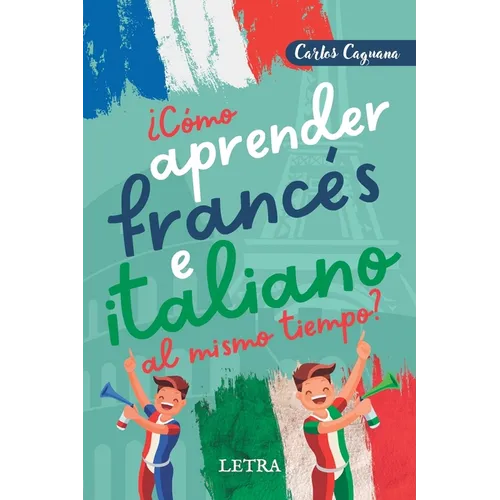 ¿Cómo aprender francés e italiano al mismo tiempo?: Método fácil y diferente