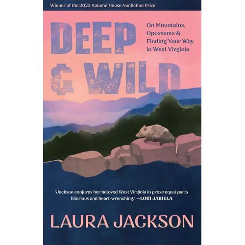 Deep & Wild: On Mountains, Opossums & Finding Your Way in West Virginia