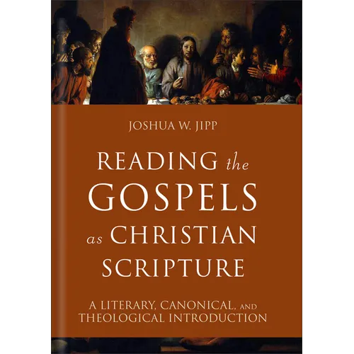 Reading the Gospels as Christian Scripture: A Literary, Canonical, and Theological Introduction