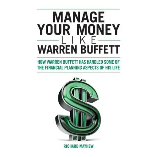 Manage Your Money Like Warren Buffett: How Warren Buffett has handled some of the financial planning aspects of his life