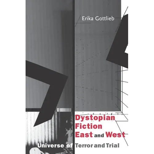 Dystopian Fiction East and West: Universe of Terror and Trial