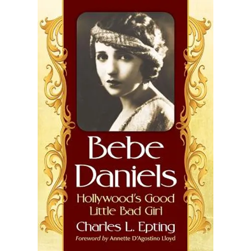 Bebe Daniels: Hollywood's Good Little Bad Girl
