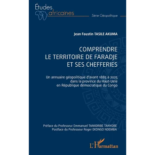 Comprendre le territoire de faradje et ses chefferies: Un annuaire géopolitique d'avant 1885 à 2025 dans la province du Haut-Uele en République démocr
