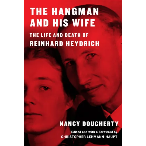 The Hangman and His Wife: The Life and Death of Reinhard Heydrich