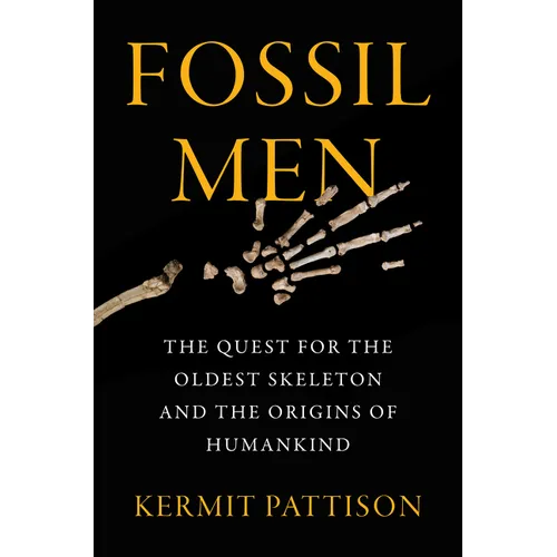 Fossil Men: The Quest for the Oldest Skeleton and the Origins of Humankind