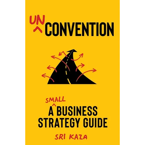 Unconvention: A Small Business Strategy Guide