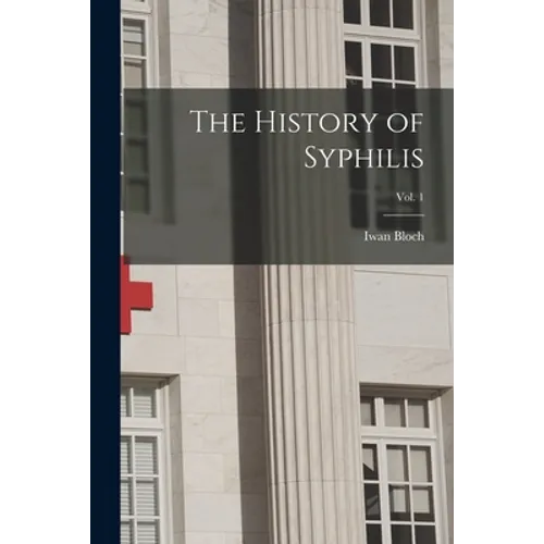 The History of Syphilis; Vol. 1