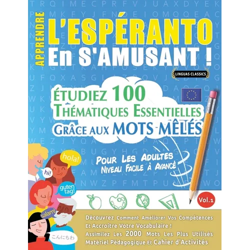 Apprendre l'Espéranto En s'Amusant - Pour Les Adultes: Niveau Facile À Avancé - Étudiez 100 Thématiques Essentielles Grâce Aux Mots Mêlés - Vol.1