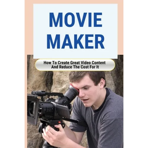 Movie Maker: How To Create Great Video Content And Reduce The Cost For It: Blackmagic Pocket Cinema Camera