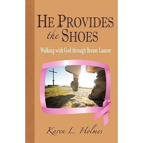 He Provides the Shoes: Walking with God through Breast Cancer