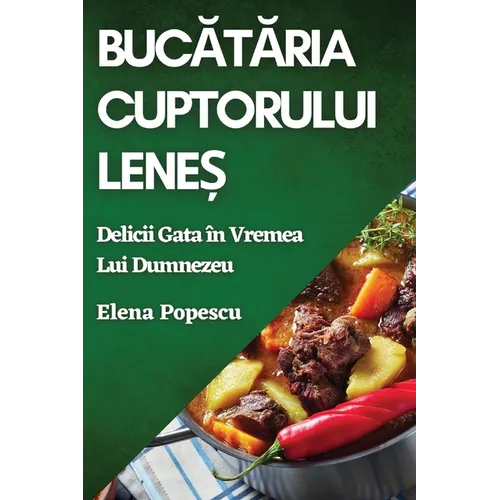 Bucătăria Cuptorului Leneș: Delicii Gata în Vremea Lui Dumnezeu