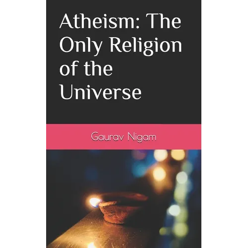 Atheism: The Only Religion of the Universe