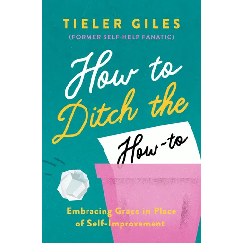 How to Ditch the How-To: Embracing Grace in Place of Self-Improvement