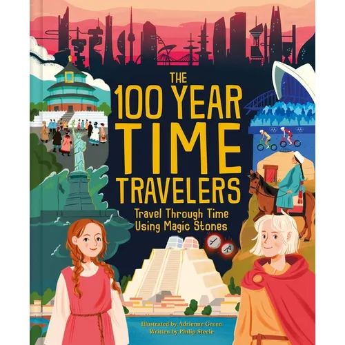 The 100 Year Time Travelers: Travel Through Time Using Magic Stones