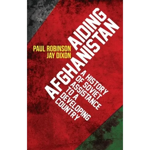 Aiding Afghanistan: A History of Soviet Assistance to a Developing Country