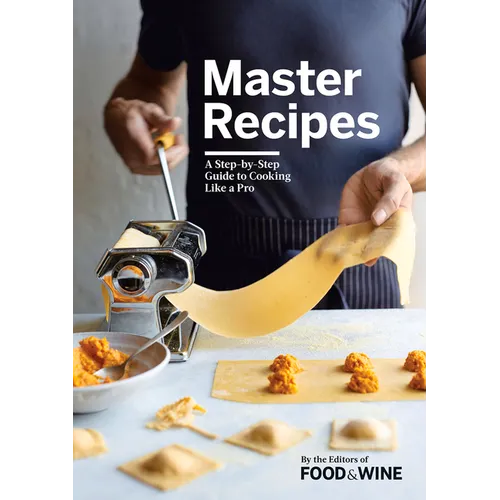 Master Recipes: A Step-By-Step Guide to Cooking Like a Pro