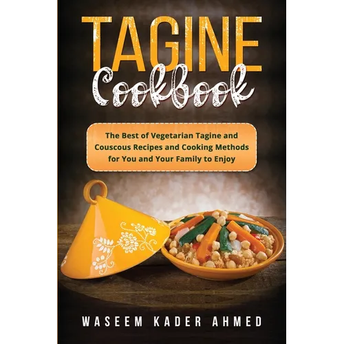 Tagine Cookbook: The Best of Vegetarian Tagine and Couscous Recipes and Cooking Methods for You and Your Family to Enjoy