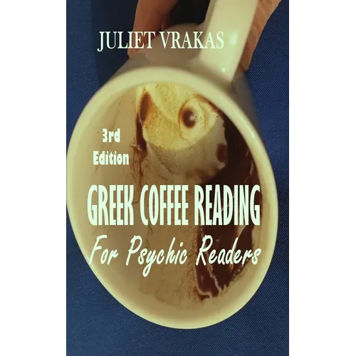 Greek Coffee Reading For Psychic Readers 3rd Edition