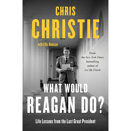 What Would Reagan Do?: Life Lessons from the Last Great President