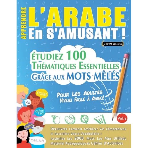 Apprendre l'Arabe En s'Amusant - Pour Les Adultes: Niveau Facile À Avancé - Étudiez 100 Thématiques Essentielles Grâce Aux Mots Mêlés - Vol.1