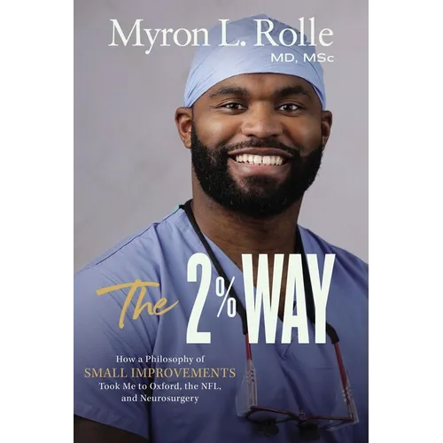 The 2% Way: How a Philosophy of Small Improvements Took Me to Oxford, the Nfl, and Neurosurgery