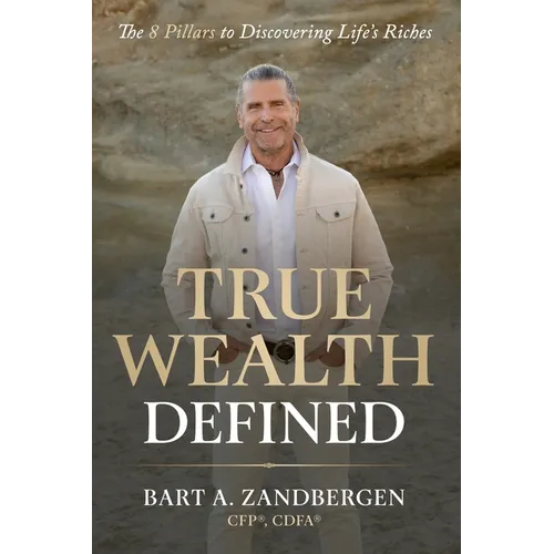 True Wealth Defined: The 8 Pillars to Discovering Life's Riches