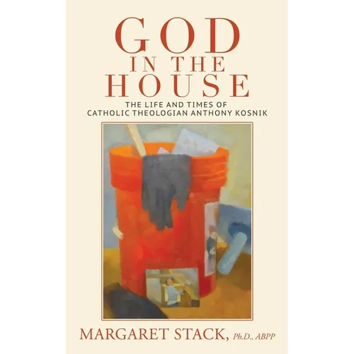 God in the House: The Life and Times of Catholic Theologian Anthony Kosnik