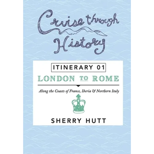 Cruise Through History: Itinerary 1 - London to Rome