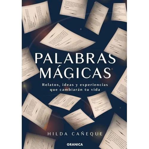 Palabras Mágicas: Relatos, Ideas Y Experiencias Que Cambiarán Tu Vida