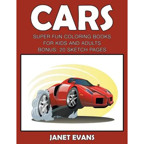 Cars: Super Fun Coloring Books For Kids And AdultsCars: Super Fun Coloring Books For Kids And Adults (Bonus: 20 Sketch Pages