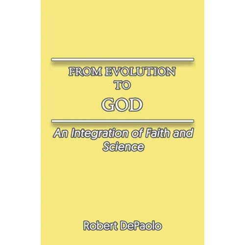From Evolution to God: An Integration of Faith and Science