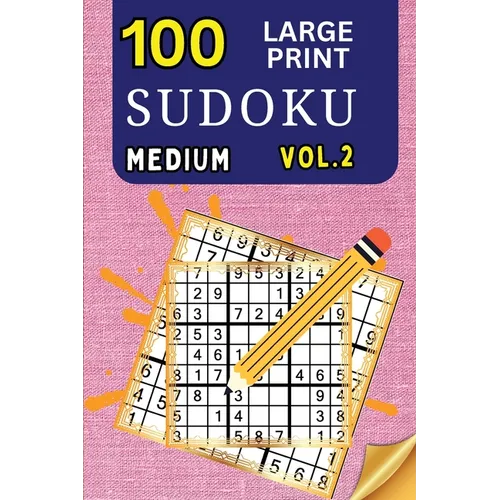 100 Large Print Sudoku Medium Vol 2: 9x9 Grid Format for Kids, Adults and Seniors with Brain Teasing Activity, Sized for Travel, Easy to Read