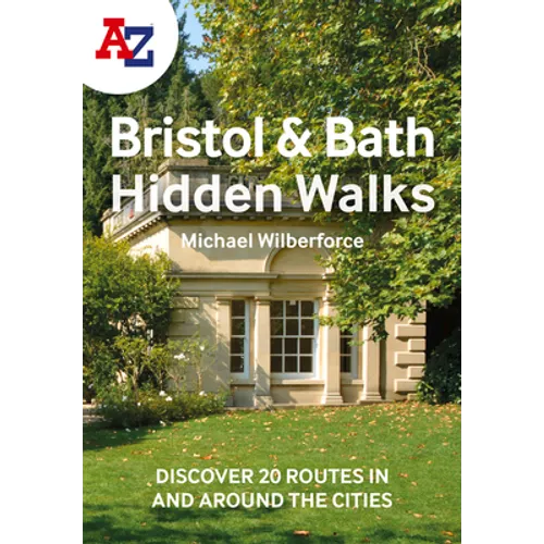 A A-Z Bristol & Bath Hidden Walks: Discover 20 Routes in and Around the Cities