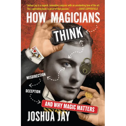 How Magicians Think: Misdirection, Deception, and Why Magic Matters