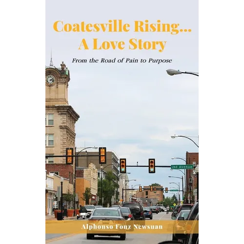 Coatesville Rising... A Love Story: From the Road of Pain to Purpose