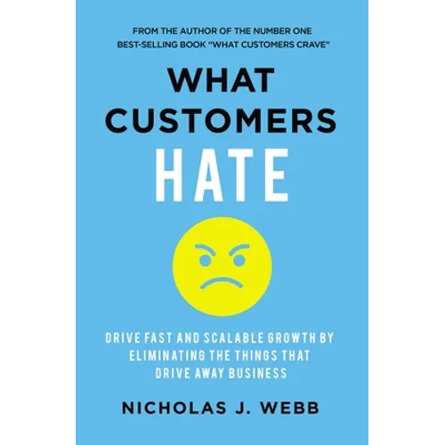 What Customers Hate: Drive Fast and Scalable Growth by Eliminating the Things That Drive Away Business