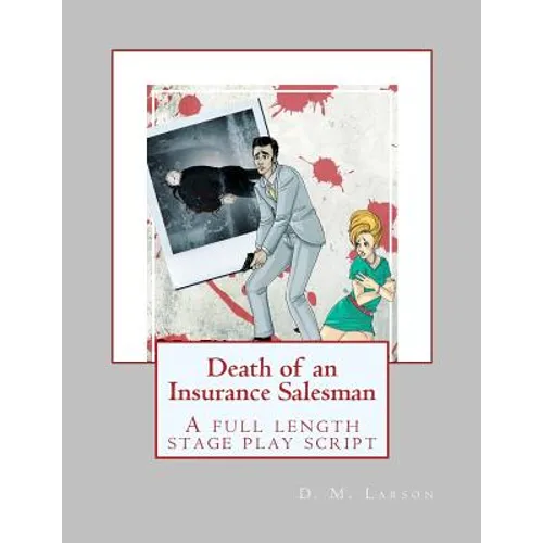 Death of an Insurance Salesman: A full length stage play script