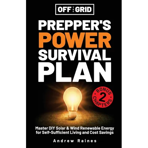 Off the Grid Preppers Power Survival Plan: Master DIY Solar & Wind Renewable Energy for Self-Sufficient Living and Cost Savings