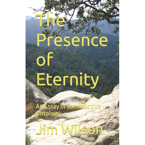 The Presence of Eternity: An Essay in Constructive Ontology