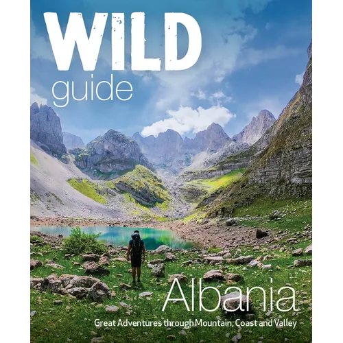 Wild Guide Albania: Great Adventures Through Mountain, Coast and Valley