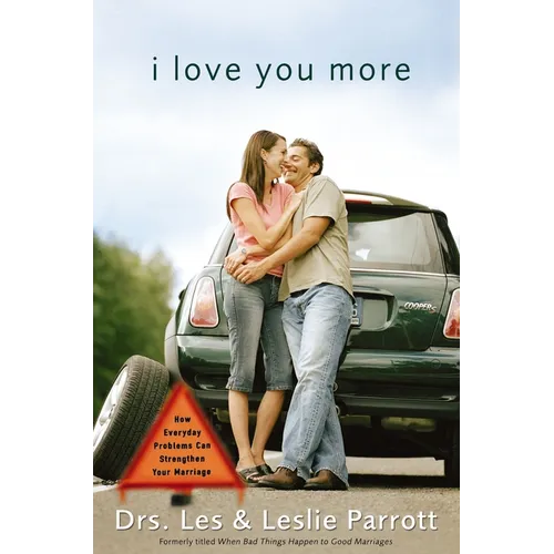 A I Love You More: How Everyday Problems Can Strengthen Your Marriage