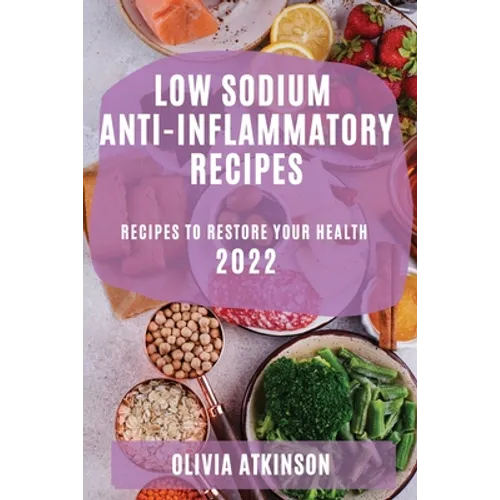 Low Sodium Anti-Inflammatory Recipes 2022: Recipes to Restore Your Health