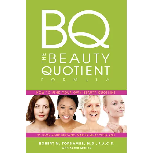 The Beauty Quotient Formula: How to Find Your Own Beauty Quotient to Look Your Best - No Matter What Your Age