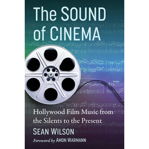 The Sound of Cinema: Hollywood Film Music from the Silents to the Present