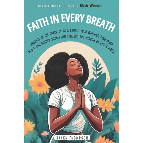 Faith in Every Breath: Daily Devotional Books for Black Women: Breathe in the Grace of God, Exhale your Worries. Find Inner Peace and Deepen your Fait